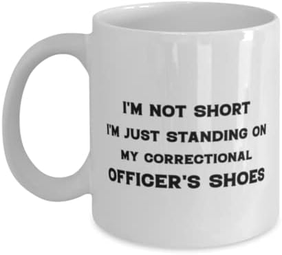 Чаша за Служител на Поправителния заведение, Аз не съм Шорти, аз Просто Стоя На Обувките Служител на Изправителната институция,