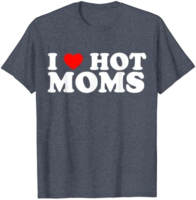 Тениска I Love Hot Moms, Тениска I Heart Hot Moms, Тениска Love Hot Moms